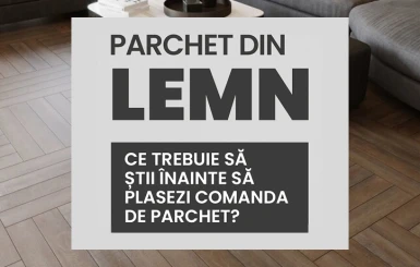 Ce trebuie să stii înainte să plasezi comanda de parchet?